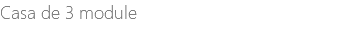 Casa de 3 module